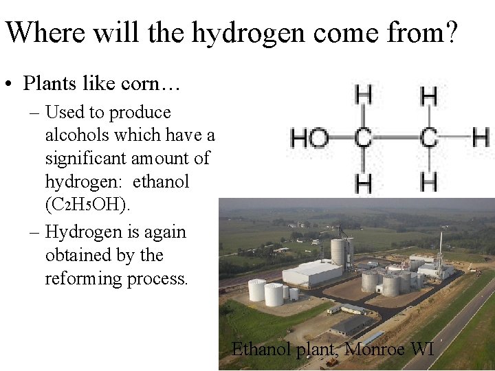 Where will the hydrogen come from? • Plants like corn… – Used to produce Where will the hydrogen come from? • Plants like corn… – Used to produce