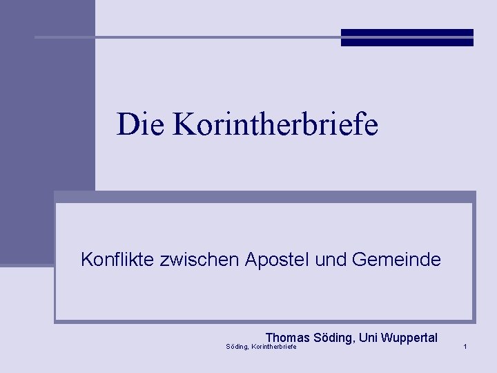 Die Korintherbriefe Konflikte zwischen Apostel und Gemeinde Thomas Söding, Uni Wuppertal Söding, Korintherbriefe 1