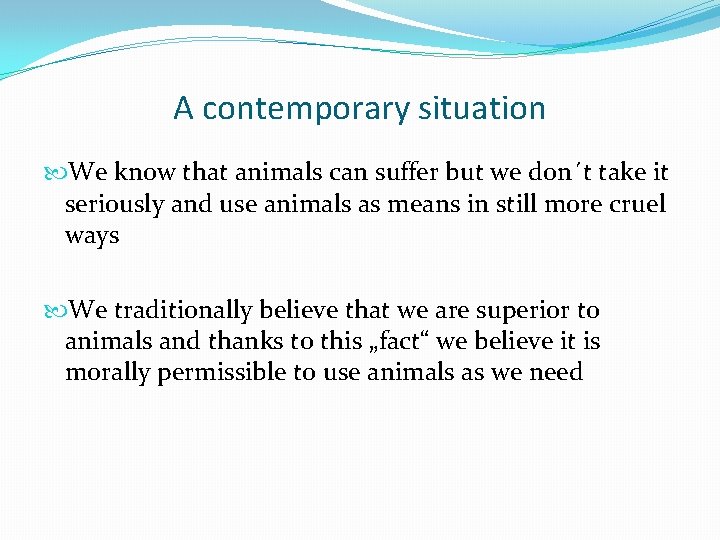 A contemporary situation We know that animals can suffer but we don´t take it