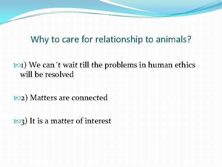 Why to care for relationship to animals? 1) We can´t wait till the problems