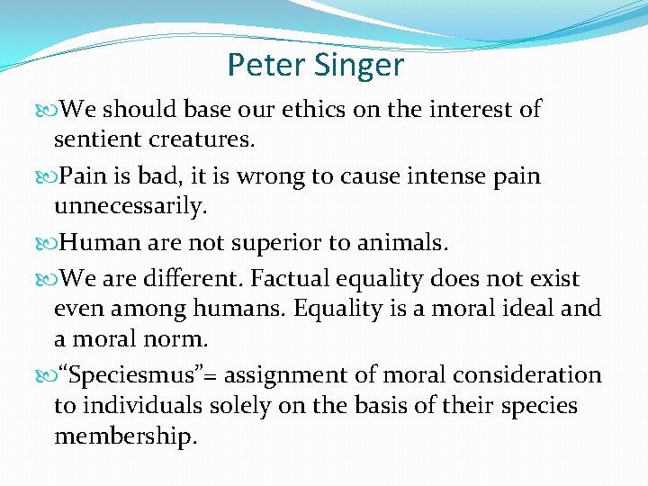 Peter Singer We should base our ethics on the interest of sentient creatures. Pain