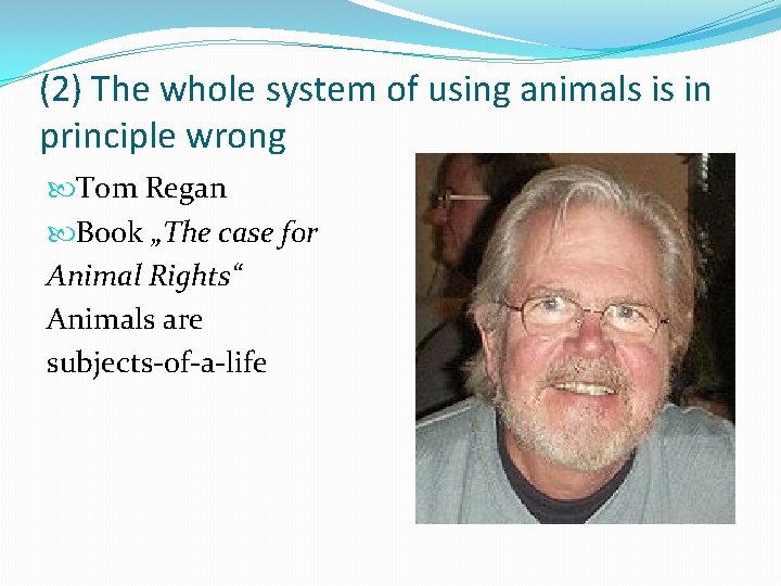 (2) The whole system of using animals is in principle wrong Tom Regan Book