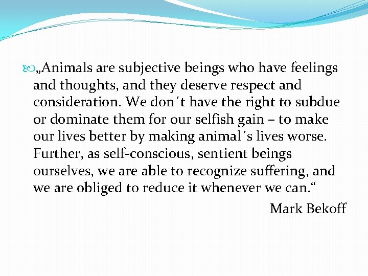  „Animals are subjective beings who have feelings and thoughts, and they deserve respect
