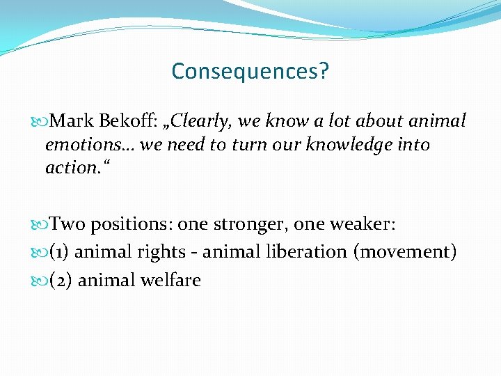 Consequences? Mark Bekoff: „Clearly, we know a lot about animal emotions… we need to