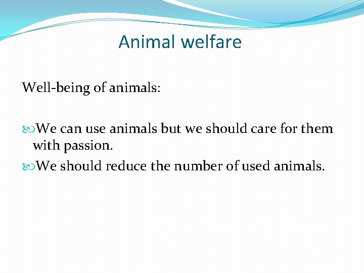 Animal welfare Well-being of animals: We can use animals but we should care for