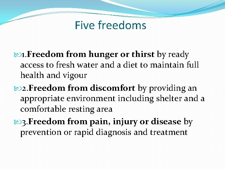 Five freedoms 1. Freedom from hunger or thirst by ready access to fresh water