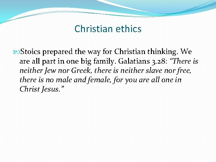 Christian ethics Stoics prepared the way for Christian thinking. We are all part in