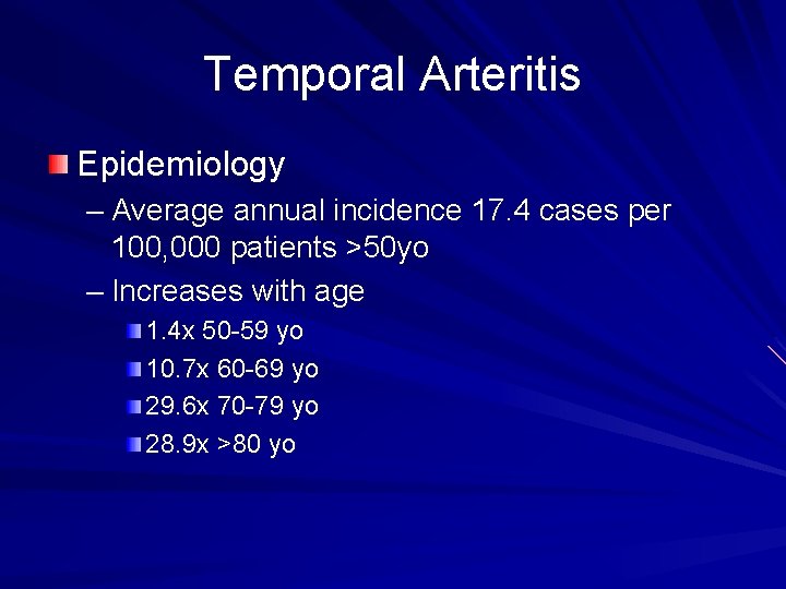 Temporal Arteritis Epidemiology – Average annual incidence 17. 4 cases per 100, 000 patients