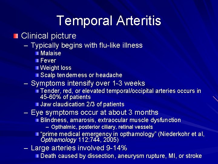 Temporal Arteritis Clinical picture – Typically begins with flu-like illness Malaise Fever Weight loss