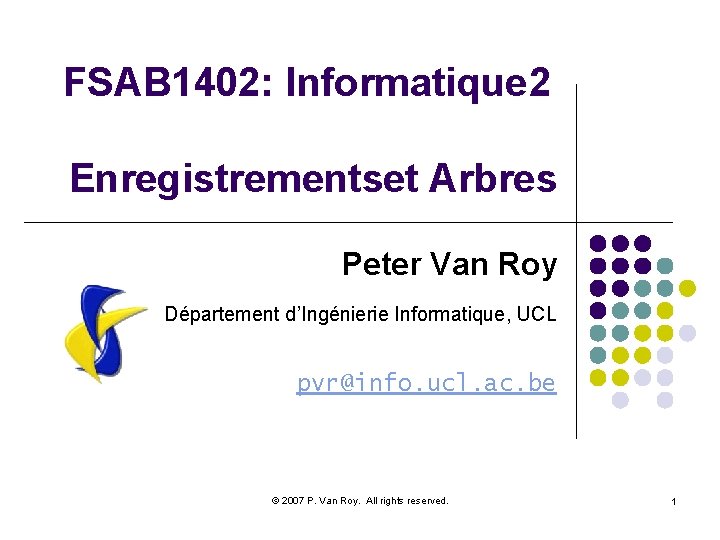 FSAB 1402: Informatique 2 Enregistrementset Arbres Peter Van Roy Département d’Ingénierie Informatique, UCL pvr@info.