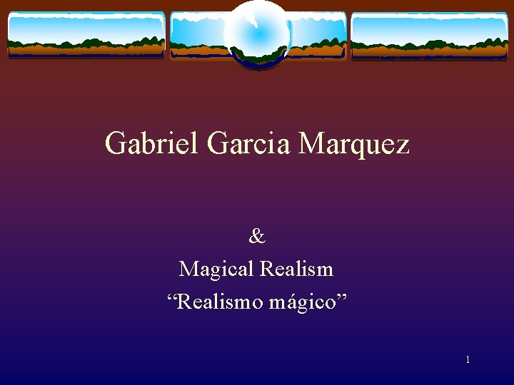 Gabriel Garcia Marquez & Magical Realism “Realismo mágico” 1 