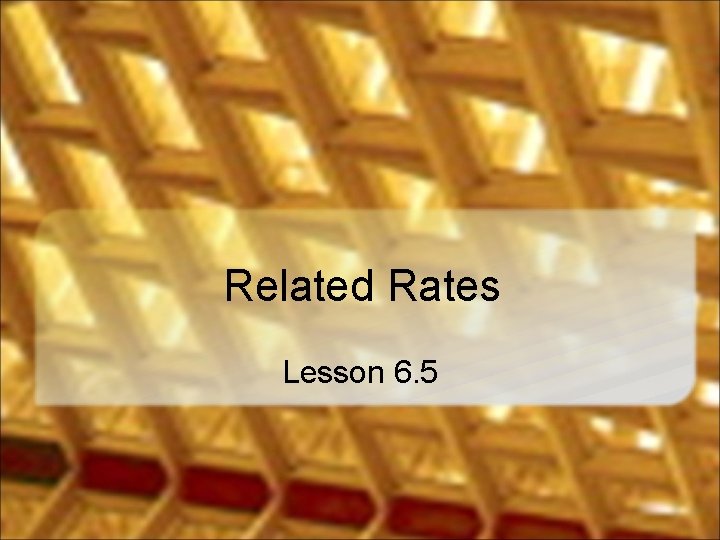 Related Rates Lesson 6. 5 