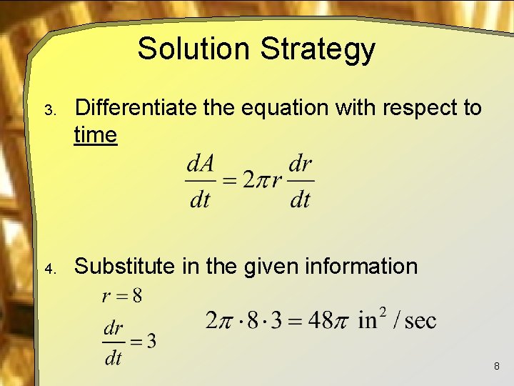 Solution Strategy 3. Differentiate the equation with respect to time 4. Substitute in the