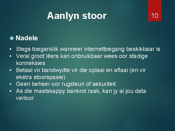 Aanlyn stoor 10 Nadele • Slegs toeganklik wanneer internettoegang beskikbaar is • Veral groot