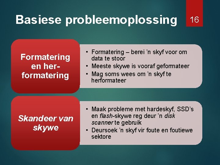 Basiese probleemoplossing Formatering en herformatering Skandeer van skywe 16 • Formatering – berei ’n