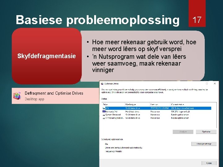 Basiese probleemoplossing Skyfdefragmentasie 17 • Hoe meer rekenaar gebruik word, hoe meer word lêers