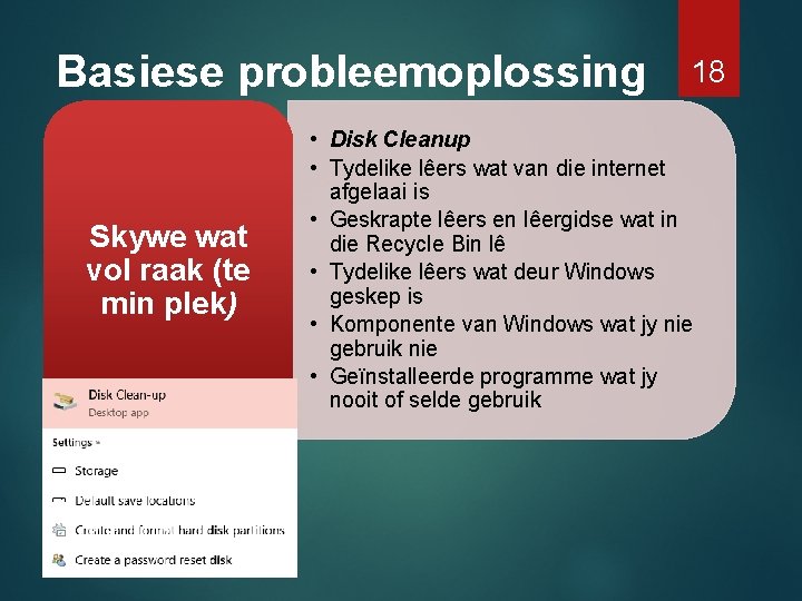 Basiese probleemoplossing Skywe wat vol raak (te min plek) 18 • Disk Cleanup •