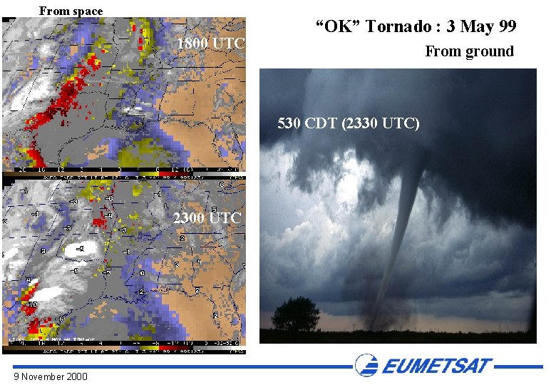 From space 1800 UTC “OK” Tornado : 3 May 99 From ground 530 CDT