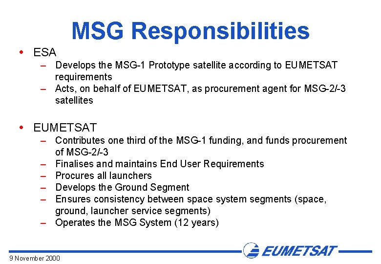 MSG Responsibilities ESA – Develops the MSG 1 Prototype satellite according to EUMETSAT requirements