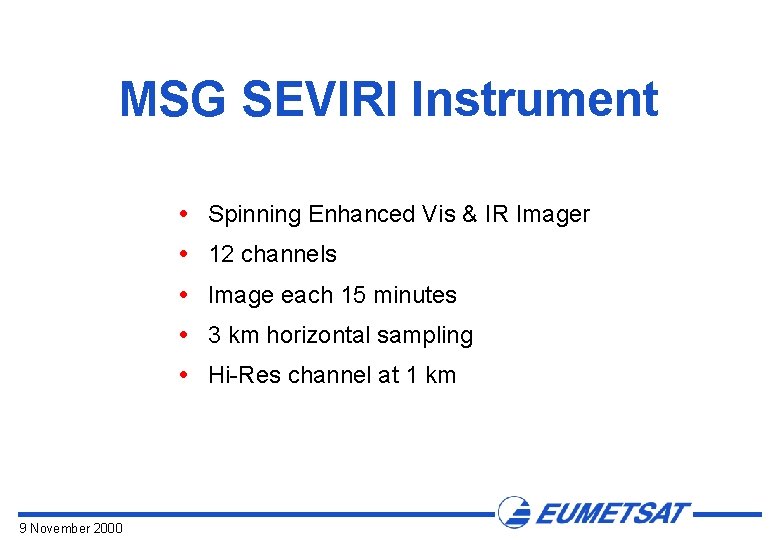 MSG SEVIRI Instrument Spinning Enhanced Vis & IR Imager 12 channels Image each 15