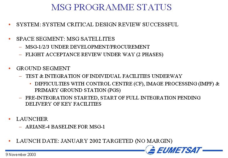 MSG PROGRAMME STATUS • SYSTEM: SYSTEM CRITICAL DESIGN REVIEW SUCCESSFUL • SPACE SEGMENT: MSG