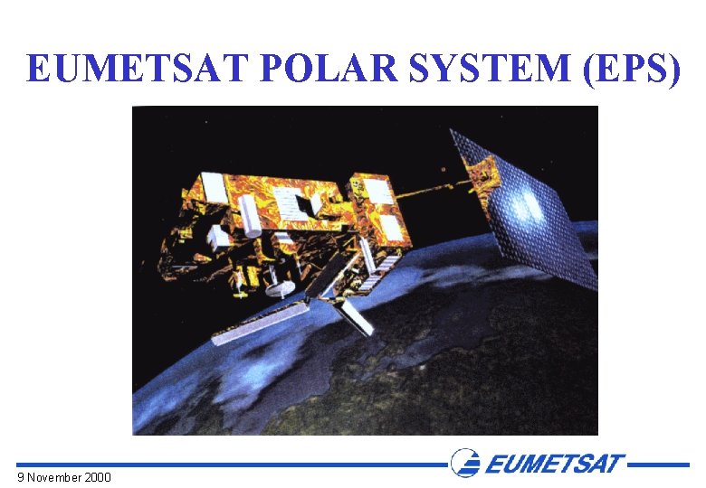 EUMETSAT POLAR SYSTEM (EPS) 9 November 2000 