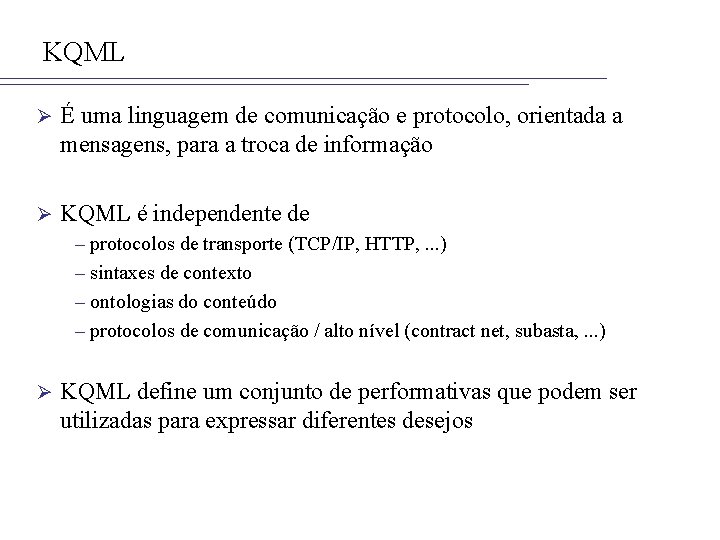 KQML Ø É uma linguagem de comunicação e protocolo, orientada a mensagens, para a