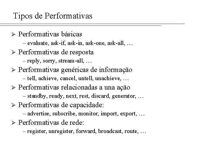 Tipos de Performativas Ø Performativas básicas – evaluate, ask-if, ask-in, ask-one, ask-all, … Ø