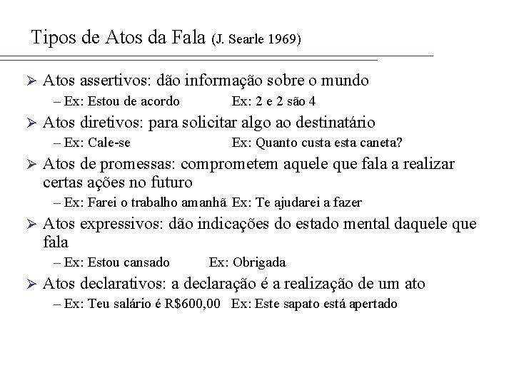 Tipos de Atos da Fala (J. Searle 1969) Ø Atos assertivos: dão informação sobre