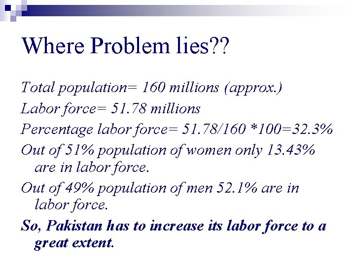 Where Problem lies? ? Total population= 160 millions (approx. ) Labor force= 51. 78