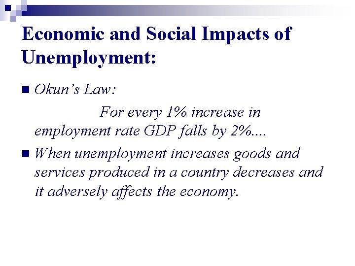 Economic and Social Impacts of Unemployment: Okun’s Law: For every 1% increase in employment