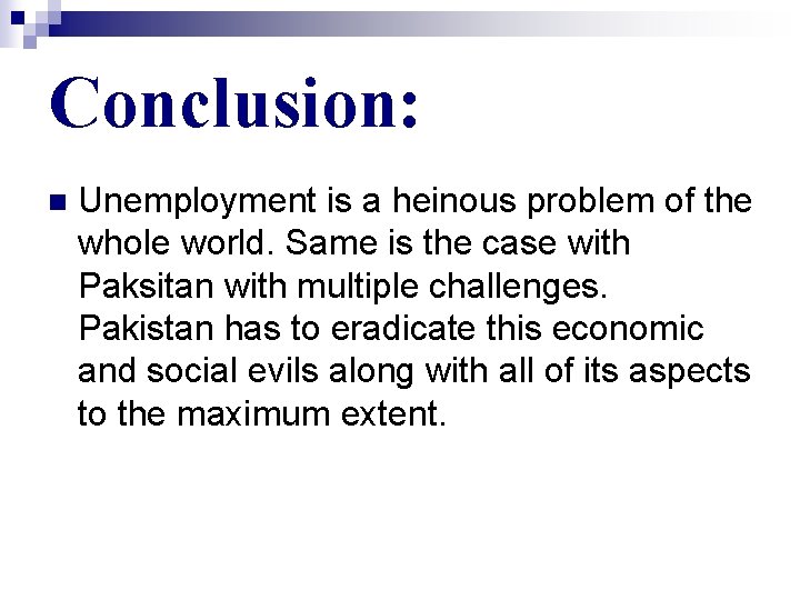 Conclusion: n Unemployment is a heinous problem of the whole world. Same is the