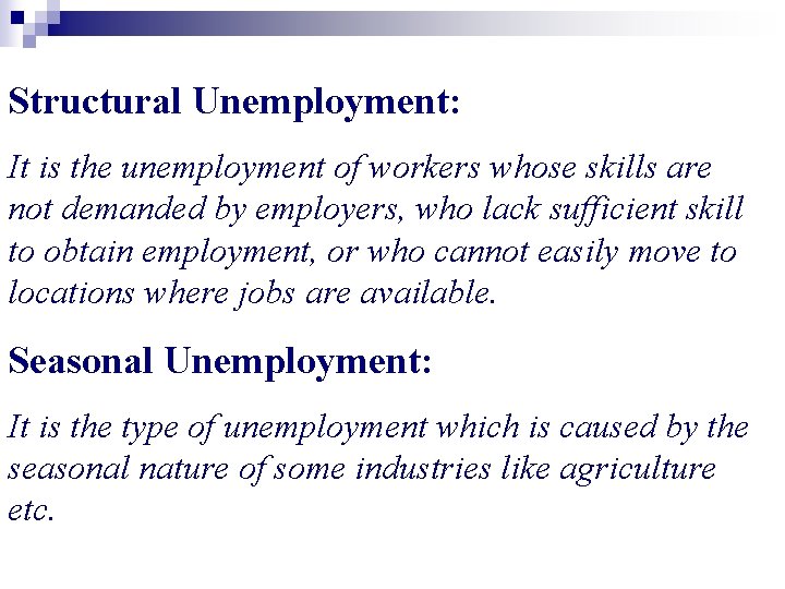 Structural Unemployment: It is the unemployment of workers whose skills are not demanded by