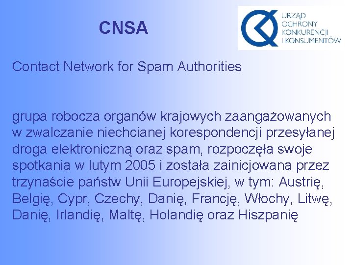 CNSA Contact Network for Spam Authorities grupa robocza organów krajowych zaangażowanych w zwalczanie niechcianej