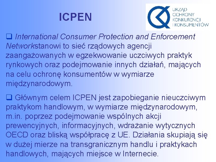 ICPEN q International Consumer Protection and Enforcement Networkstanowi to sieć rządowych agencji zaangażowanych w