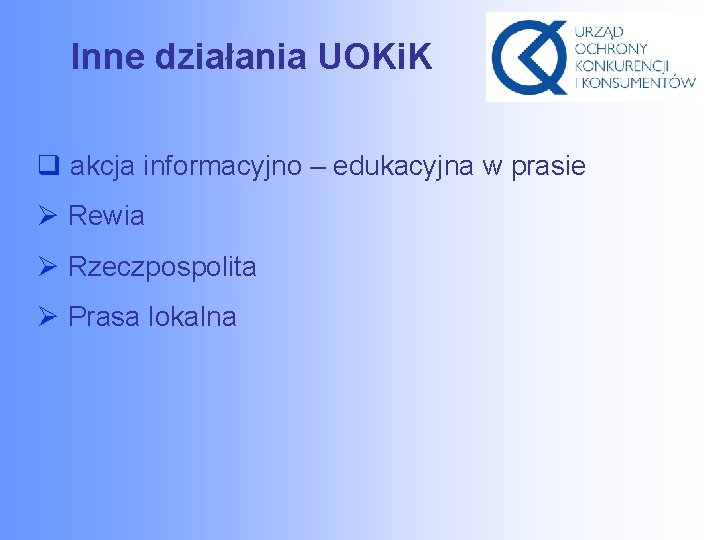 Inne działania UOKi. K q akcja informacyjno – edukacyjna w prasie Ø Rewia Ø