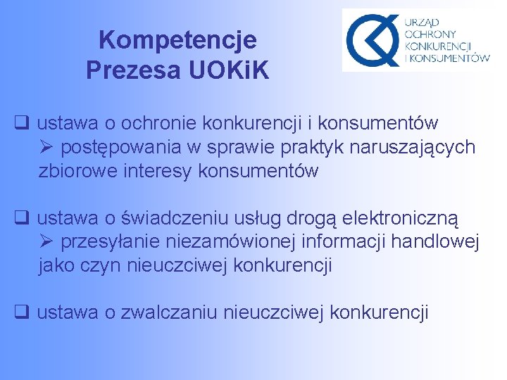 Kompetencje Prezesa UOKi. K q ustawa o ochronie konkurencji i konsumentów Ø postępowania w