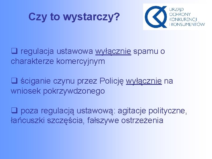 Czy to wystarczy? q regulacja ustawowa wyłącznie spamu o charakterze komercyjnym q ściganie czynu