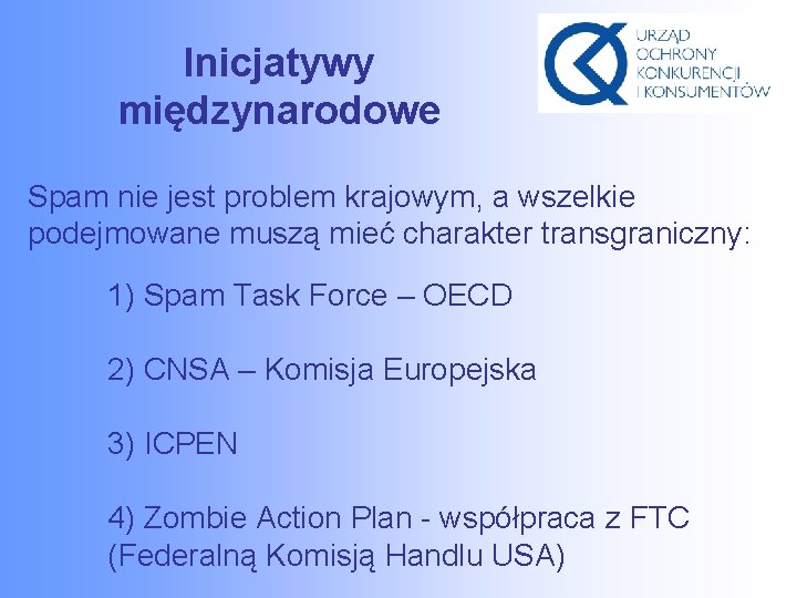 Inicjatywy międzynarodowe Spam nie jest problem krajowym, a wszelkie podejmowane muszą mieć charakter transgraniczny: