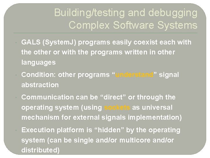 2 9 Building/testing and debugging Complex Software Systems GALS (System. J) programs easily coexist
