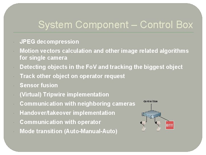 4 System Component – Control Box JPEG decompression Motion vectors calculation and other image
