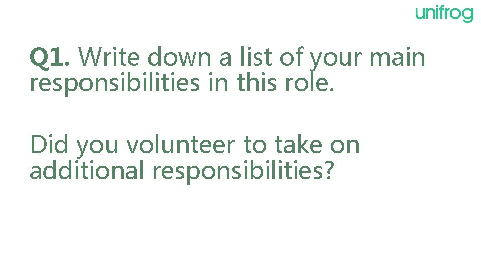 Q 1. Write down a list of your main responsibilities in this role. Did
