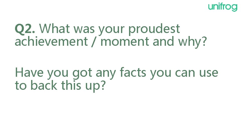 Q 2. What was your proudest achievement / moment and why? Have you got