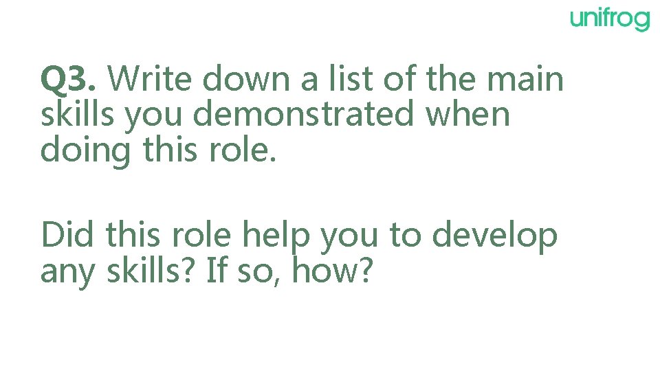 Q 3. Write down a list of the main skills you demonstrated when doing