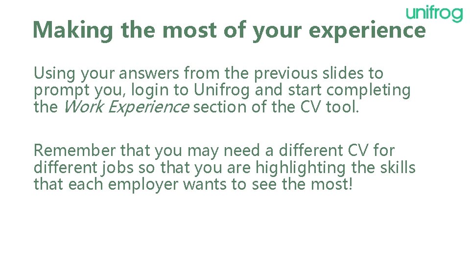 Making the most of your experience Using your answers from the previous slides to