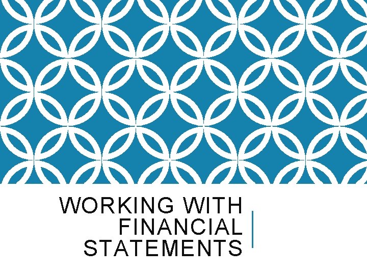 WORKING WITH FINANCIAL STATEMENTS 