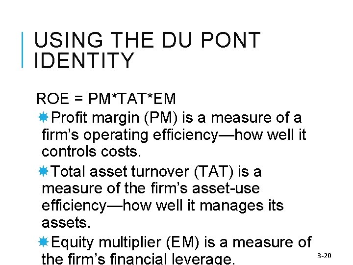 USING THE DU PONT IDENTITY ROE = PM*TAT*EM Profit margin (PM) is a measure
