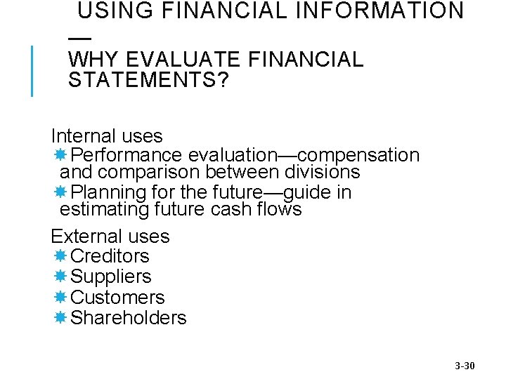 USING FINANCIAL INFORMATION — WHY EVALUATE FINANCIAL STATEMENTS? Internal uses Performance evaluation—compensation and comparison