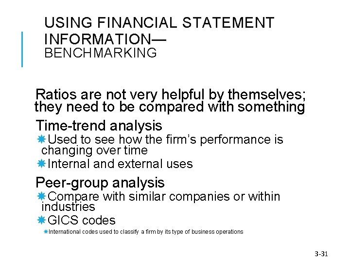 USING FINANCIAL STATEMENT INFORMATION— BENCHMARKING Ratios are not very helpful by themselves; they need