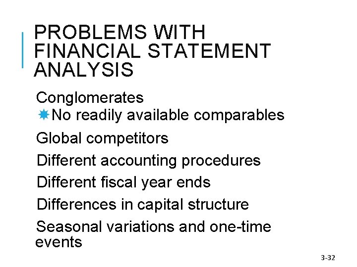 PROBLEMS WITH FINANCIAL STATEMENT ANALYSIS Conglomerates No readily available comparables Global competitors Different accounting